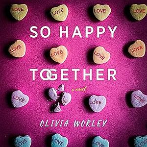 So Happy Together by Olivia Worley