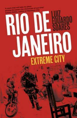 Rio de Janeiro: Extreme City by Luiz Eduardo Soares