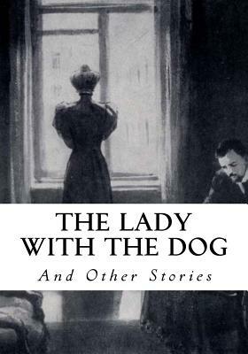 The Lady with the Dog: And Other Stories by Anton Chekhov