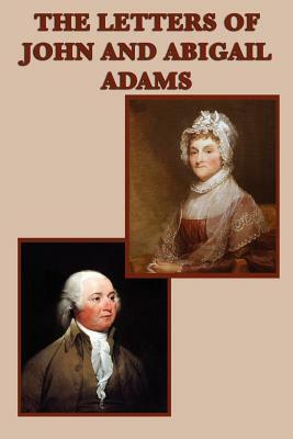 The Letters of John and Abigail Adams by John Adams, Abigail Adams