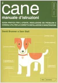 Il cane: manuale d'istruzioni: guida pratica per l'utente, risoluzione dei problemi e consigli utili per la corretta installazione e manutenzione by David Brunner