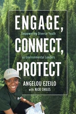 Engage, Connect, Protect: Empowering Diverse Youth as Environmental Leaders by Angelou Ezeilo