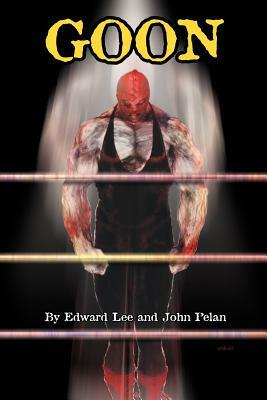 GOON - Micah Hayes Illustrated Edition by John Pelan, Edward Lee