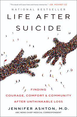 Life After Suicide: Finding Courage, Comfort & Community After Unthinkable Loss by Jennifer Ashton