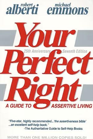 Your Perfect Right: Guide to Assertive Living (The professional edition of your perfect right) by Alberti, Robert E., Michael L. Emmons (1994) Paperback by Robert E. Alberti