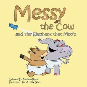 Messy the Cow and the Elephant That Moo's by Melissa Rose