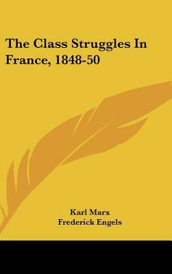 The Class Struggles in France, 1848–50 by Karl Marx