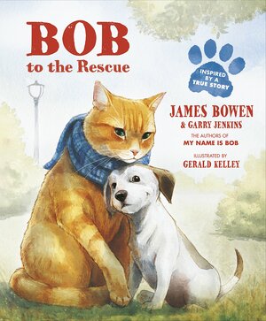 Bob to the Rescue: An Illustrated Picture Book by Garry Jenkins, James Bowen