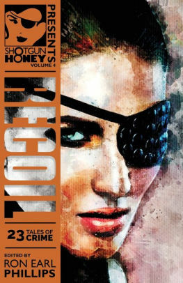 Shotgun Honey Presents Volume 4: RECOIL by Carmen Jaramillo, Kristie Claxton, Jen Conley, Brandon Sears, Alexander Nachaj, Danny Gardner, Hector Duarte Jr., Nick Kolakowski, Johnny Shaw, Sarah M. Chen, Tess Makovesky, Kieran Shea, Ron Earl Phillips, Susan Benson, J.J. Landry, Brandon Daily, Tia Ja'nae, David Nemeth, Gigi Vernon, Cindy O'Quinn, Rusty Barnes, Patrick Whitehurst, Bethany Maines, Barbara DeMarco-Barrett