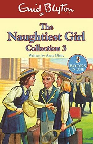 The Naughtiest Girl Collection 3: Books 8-10 (The Naughtiest Girl Gift Books and Collections) by Enid Blyton, Anne Digby