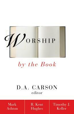 Worship by the Book by R. Kent Hughes, Timothy Keller, Mark Ashton