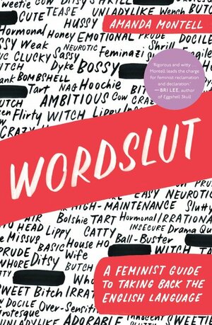 Wordslut: A Feminist Guide to Taking Back the English Language by Amanda Montell