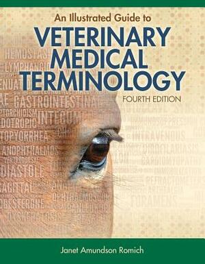 An Illustrated Guide to Veterinary Medical Terminology by Janet Amundson Romich