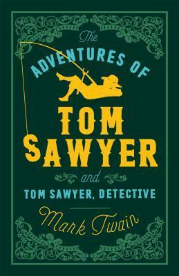 The Adventures of Tom Sawyer and Tom Sawyer, Detective by Mark Twain