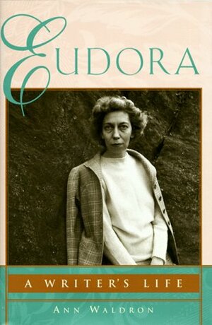 Eudora: A Writer's Life by Ann Waldron