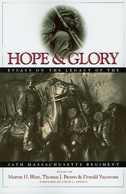 Hope and Glory: Essays on the Legacy of the 54th Massachusetts Regiment by David W. Blight, James Smethurst, Cathy Stanton, Thomas Cripps, Kirk Savage, Donald Yacovone, Martin H. Blatt, Joan Waugh, Kathryn Greenthal, Marilyn Richardson, Stephen Belyea, James Oliver Horton, Edwin S. Redkey, Denise Von Glahn, Helen Vendler, Thomas J. Brown