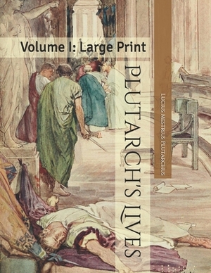 Plutarch's Lives: Volume I: Large Print by Lucius Mestrius Plutarchus