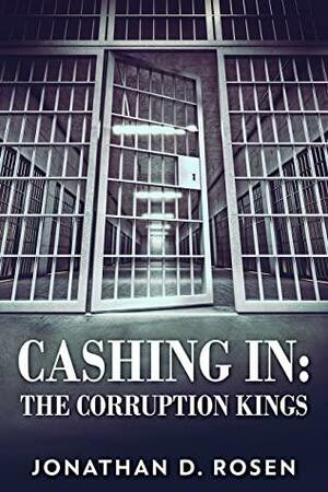 Cashing In: The Corruption Kings by Jonathan D. Rosen
