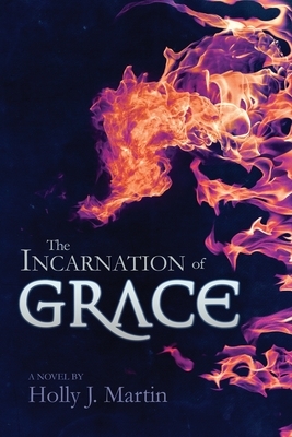 The Incarnation of Grace by Holly J. Martin