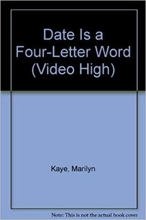 Date Is a Four-Letter Word by Marilyn Kaye