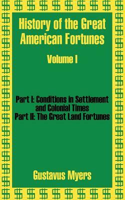 History of the Great American Fortunes (Volume One) by Gustavus Myers