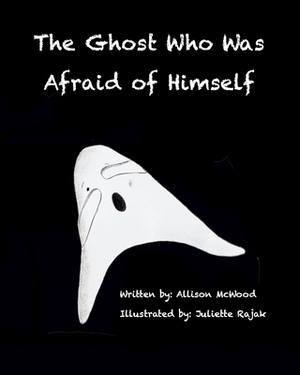 The Ghost Who Was Afraid of Himself by Allison McWood