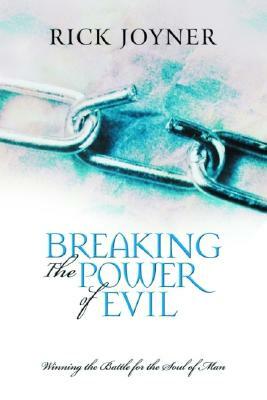 Breaking the Power of Evil by Rick Joyner