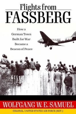 Flights from Fassberg: How a German Town Built for War Became a Beacon of Peace by Wolfgang W.E. Samuel