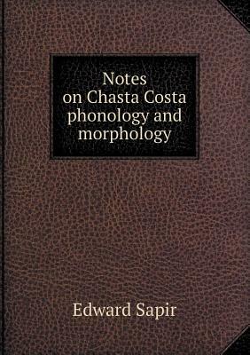 Notes on Chasta Costa Phonology and Morphology by Edward Sapir