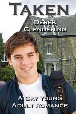 Taken: A Gay Young Adult Romance by Derek Clendening