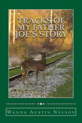 Tracks of my Father: Joes' Story by Wanda Austin Nelson