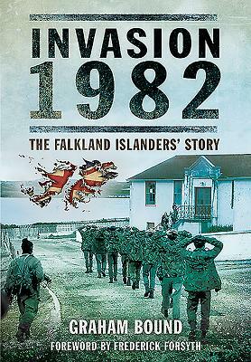Invasion 1982: The Falkland Islanders Story by Graham Bound