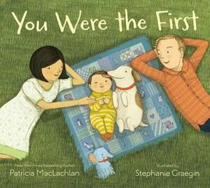 You Were the First by Stephanie Graegin, Patricia MacLachlan