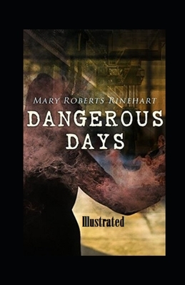 Dangerous Days Illustrated by Mary Roberts Rinehart