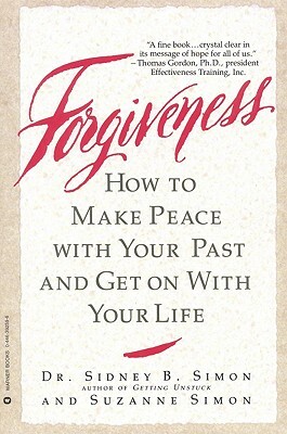 Forgiveness: How to Make Peace with Your Past and Get on with Your Life by Suzanne Simon, Sidney B. Simon