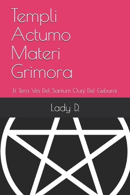 Templi Actumo Materi Grimora: Et Tera Ves Del Santum Ourji Del Geburai by Lady D