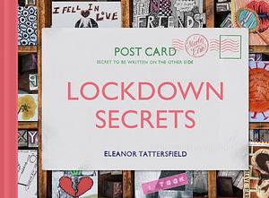 Lockdown Secrets: Postcards From The Pandemic by Eleanor Tattersfield, Eleanor Tattersfield