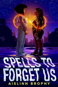 Spells to Forget Us by Aislinn Brophy