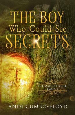 The Boy Who Could See Secrets by Andi Cumbo-Floyd