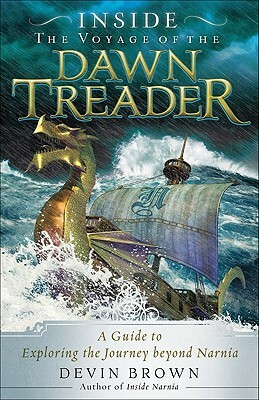 Inside the Voyage of the Dawn Treader: A Guide to Exploring the Journey beyond Narnia by Devin Brown