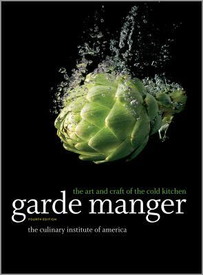 Garde Manger: The Art and Craft of the Cold Kitchen by The Culinary Institute of America (Cia)
