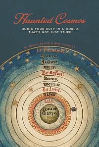 Haunted Cosmos: Doing Your Duty in a World That's Not Just Stuff by Benjamin Garrett, Brian Sauve