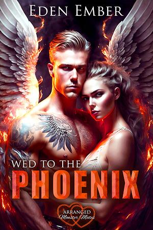 Wed to the Phoenix by Eden Ember, Eden Ember