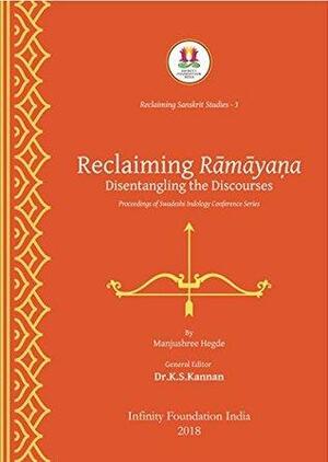 RECLAIMING RĀMĀYAṆA: Disentangling the Discourses by Manjushree Hegde