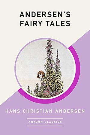 Andersen's Fairy Tales (AmazonClassics Edition) by Hans Christian Andersen