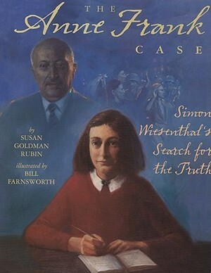 The Anne Frank Case: Simon Wiesenthal's Search for the Truth by Susan Goldman Rubin