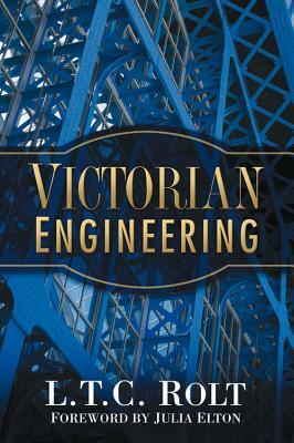 Victorian Engineering: A Fascinating Story of Invention and Achievement by L.T.C. Rolt