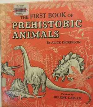 The First Book of Prehistoric Animals by Alice Dickinson