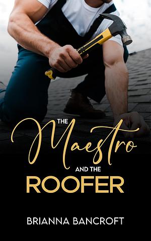 The Maestro and the Roofer by Brianna Bancroft