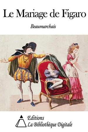 La Folle Journée Ou Le Mariage de Figaro by Pierre-Augustin Caron de Beaumarchais